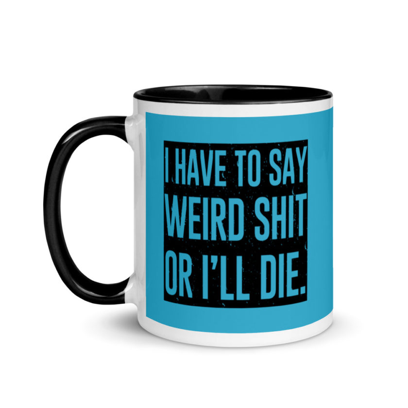 I have to say weird shit or Ill die Mug with Color Inside - Image 4