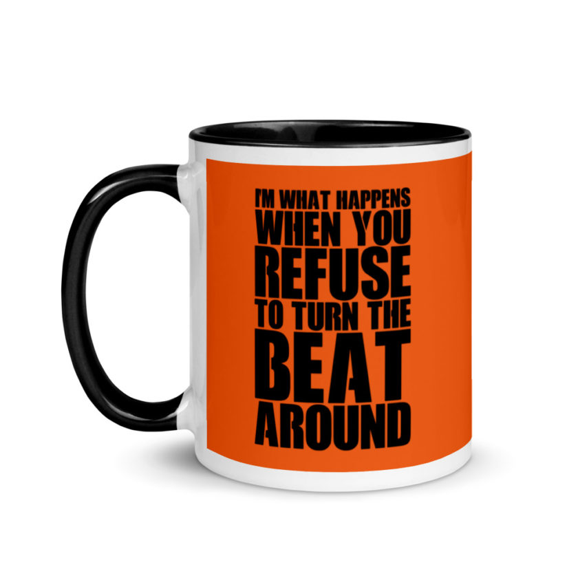 I'm what happens when you refuse to turn the beat around Mug with Color Inside - Image 4