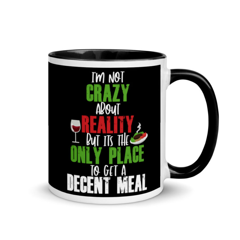 I'm Not Crazy About Reality but it's the only Place to get A Decent Meal  Mug with Color Inside - Image 2