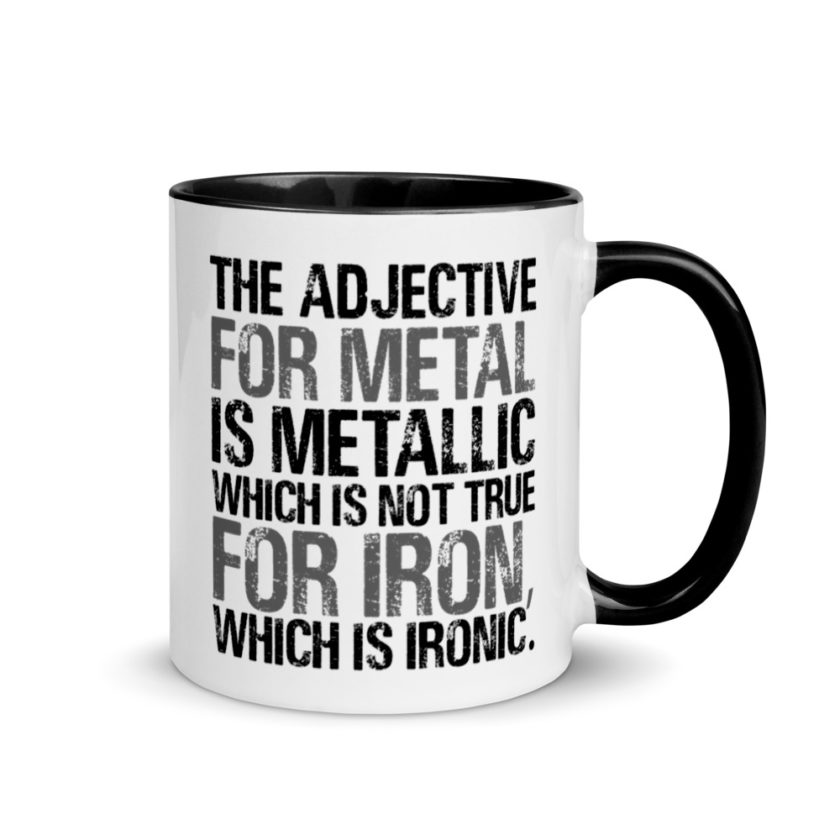 The adjective for metal is metallic which is not true for iron, which is ironic. Mug with Color Inside - Image 2