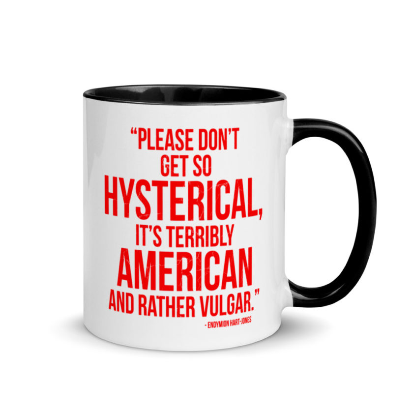 "Please Don't Get so Hysterical, it's terribly American and Rather Vulgar" - Endymion Hart-Jones Mug with Color Inside - Image 2