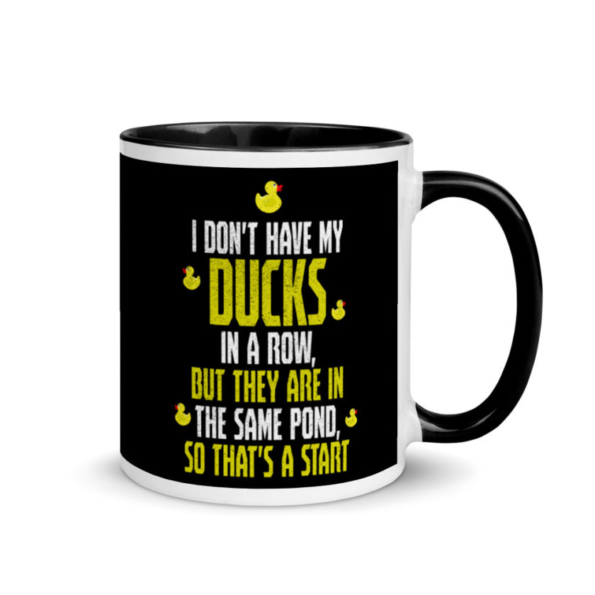 I don't have my ducks in a row, but they are in the same pond, so that's a start.  Mug with Color Inside - Image 2