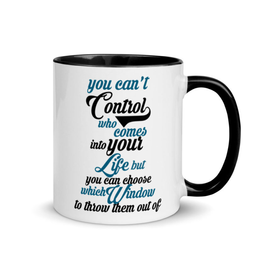 You cant control who comes into your life, but you can choose which window to throw them out of. Mug with Color Inside - Image 2