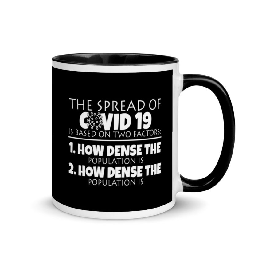 The spread of Covid 19 is based on 2 factors. 1.How dense the population is. 2. how dense the population is. Mug with Color Inside - Image 2