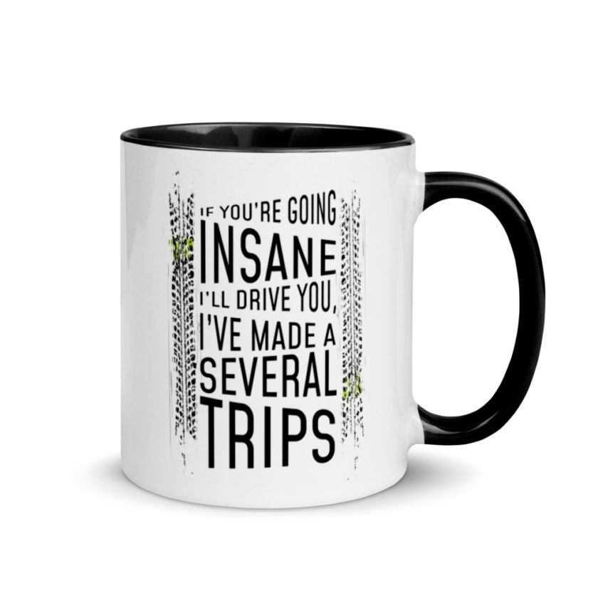 If you're going In Sane Ill drive you, I've made several trips. Mug with Color Inside - Image 2