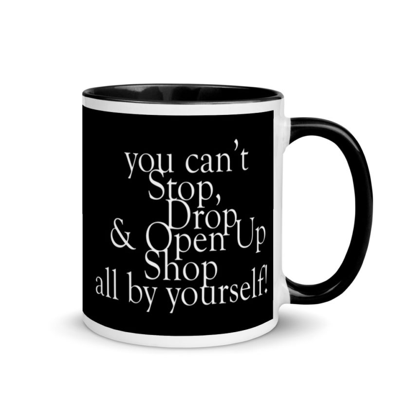 You cant Stop, Drop and Open Up Shop all by yourself! Mug with Color Inside - Image 2