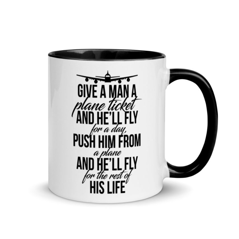 Give a man a plane ticket and he'll fly for a day. Push him from a plane and he'll fly for the rest of his life. Mug with Color Inside - Image 2