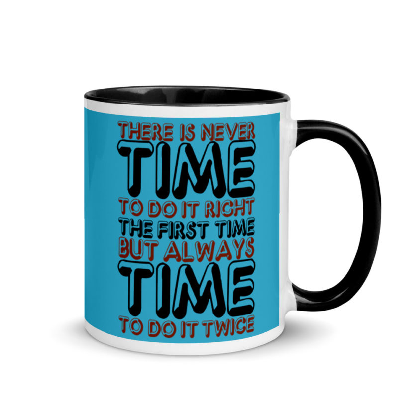 There is never time to do it right the first time but always time to do it twice. Mug with Color Inside - Image 2