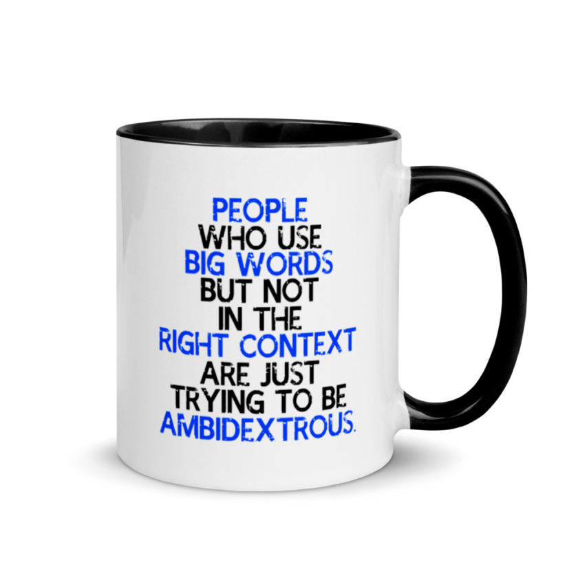 People who use big words but not in the right context are just trying to be ambidextrous. Mug with Color Inside - Image 2