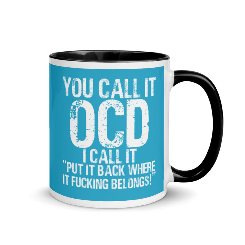 You call it  OCD, I call it "Put it back where it fucking belongs!" Mug with Color Inside - Image 2