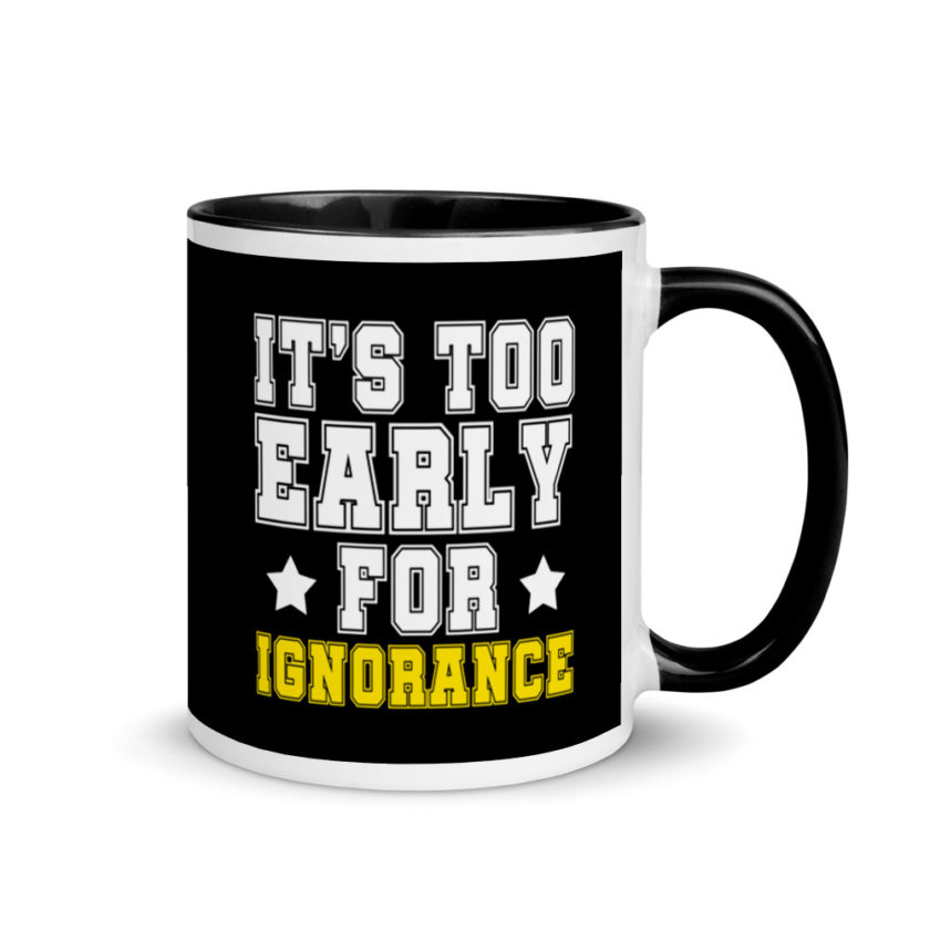 It's too early for ignorance. Mug with Color Inside - Image 2