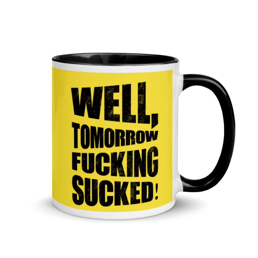 Well, tomorrow fucking sucked! Mug with Color Inside - Image 2