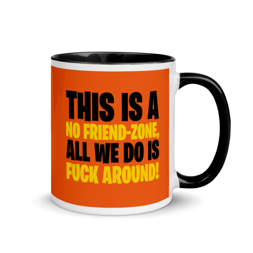 This is a no friend-zone, all we do is fuck around Mug with Color Inside - Image 2