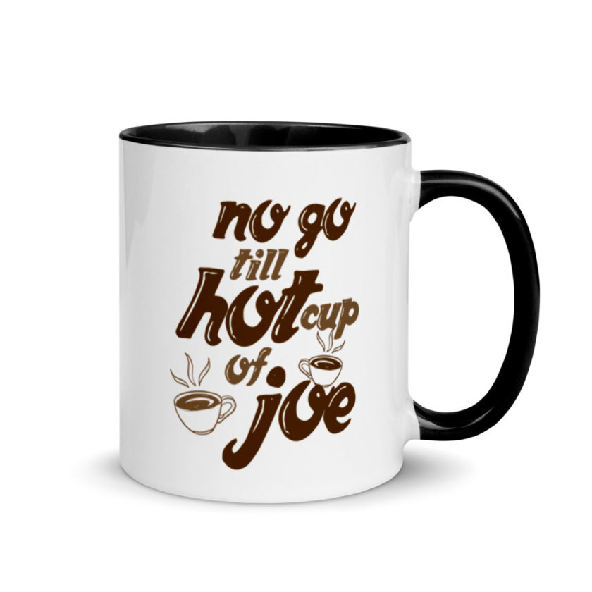 No go till hot cup of Joe. Mug with Color Inside - Image 2