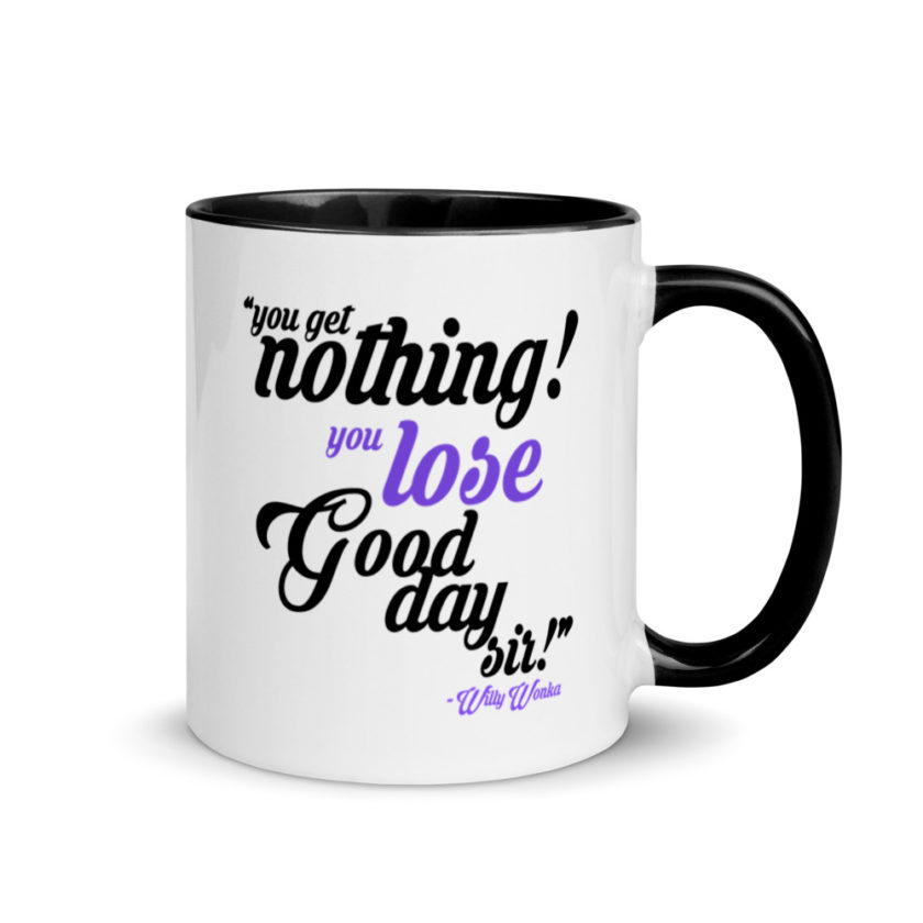 You get nothing! You lose! Good day sir! Willy Wonka Mug with Color Inside - Image 2