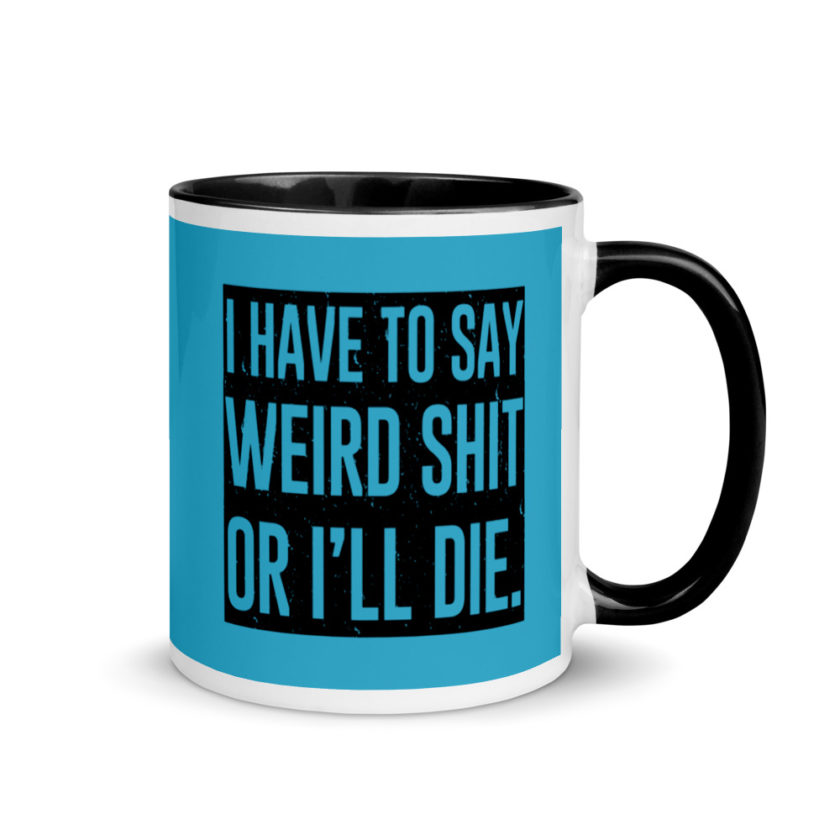 I have to say weird shit or Ill die Mug with Color Inside - Image 2