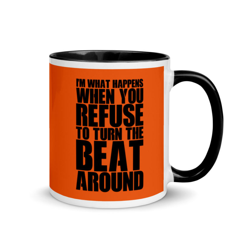 I'm what happens when you refuse to turn the beat around Mug with Color Inside - Image 2
