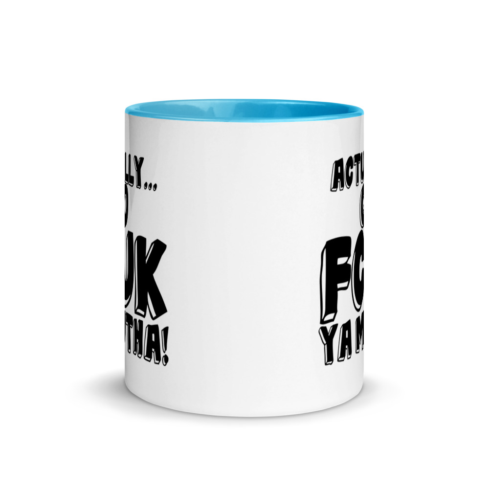 Actually Go Fcuk Ya Mutha Mug with Color Inside - Image 11