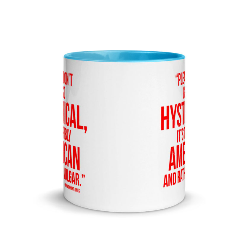 "Please Don't Get so Hysterical, it's terribly American and Rather Vulgar" - Endymion Hart-Jones Mug with Color Inside - Image 11