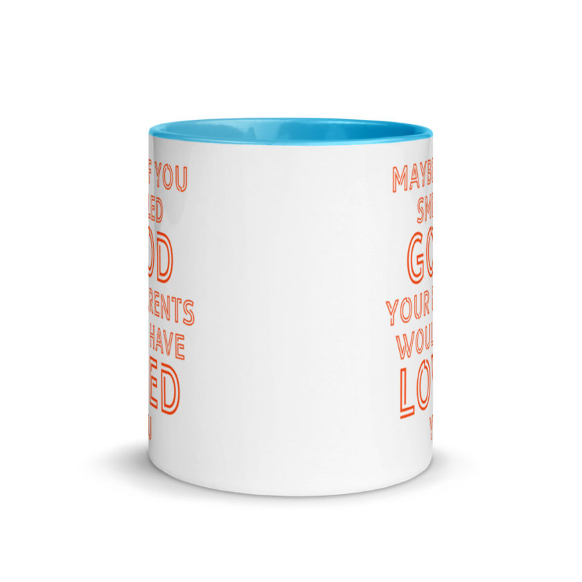 Maybe if you smelled good your parents would have loved you.  Mug with Color Inside - Image 11