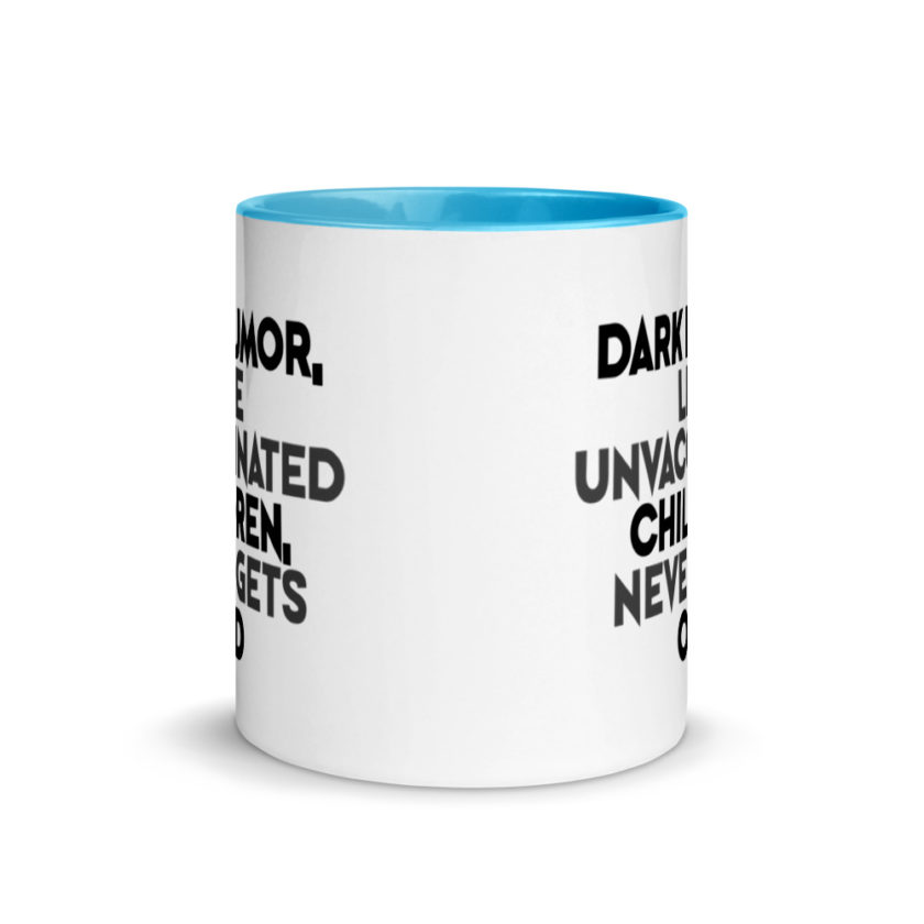 Dark humor, like unvaccinated children, never gets old. Mug with Color Inside - Image 11