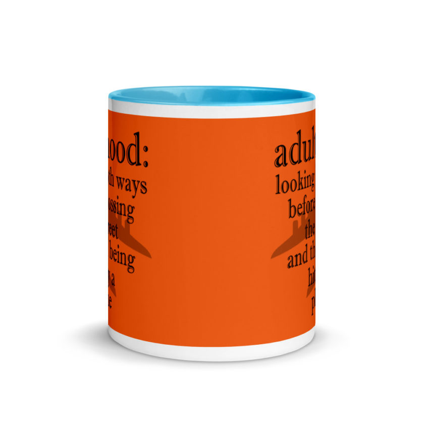 Adulthood: Looking both ways before crossing the street and then being hit by a plane. Mug with Color Inside - Image 11