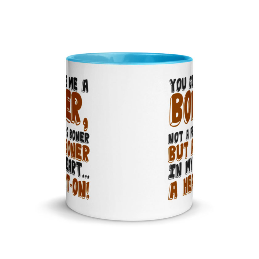 You give me a boner, not a penis boner but a boner in my heart...a heart-on!  Mug with Color Inside - Image 11