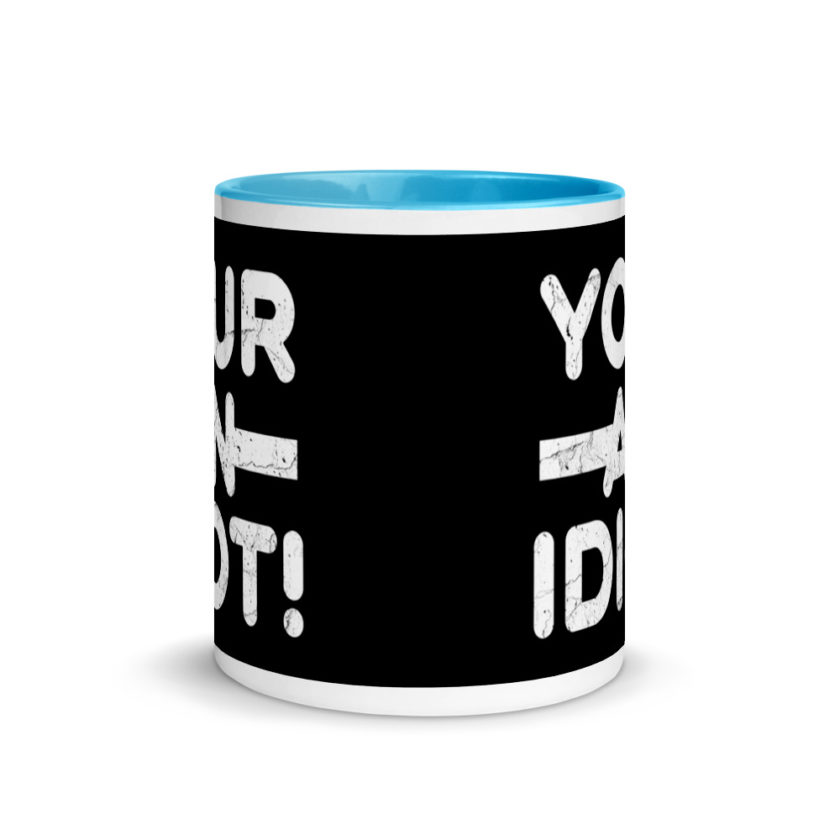 Your an idiot! Mug with Color Inside - Image 11