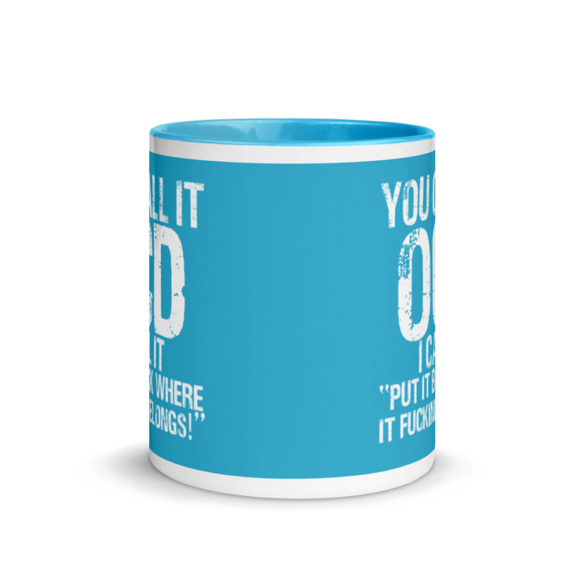 You call it  OCD, I call it "Put it back where it fucking belongs!" Mug with Color Inside - Image 12