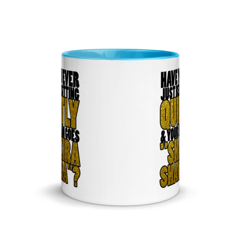 Have you ever been sitting quietly & your brain goes "Shakira Shakira"? Mug with Color Inside - Image 11