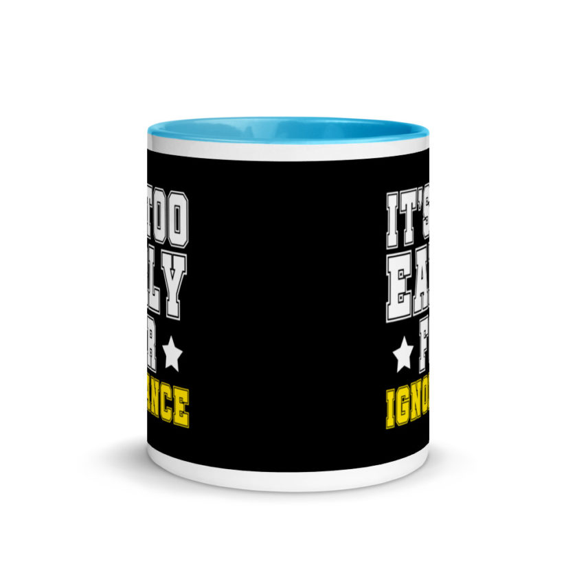 It's too early for ignorance. Mug with Color Inside - Image 11