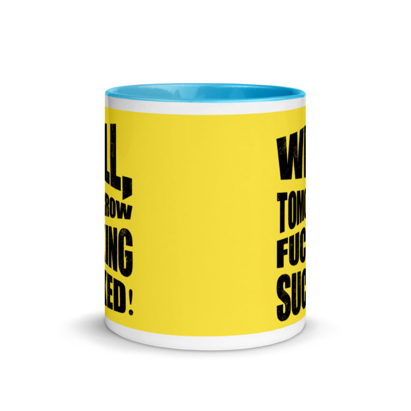 Well, tomorrow fucking sucked! Mug with Color Inside - Image 12