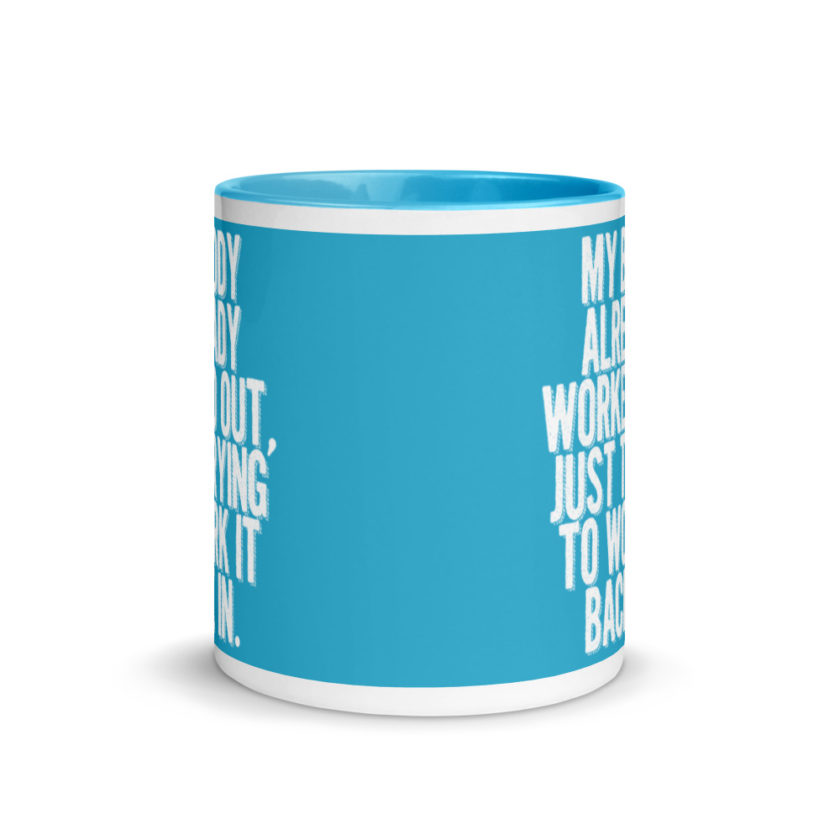 My body already worked out, I'm just trying to work it back in. Mug with Color Inside - Image 12