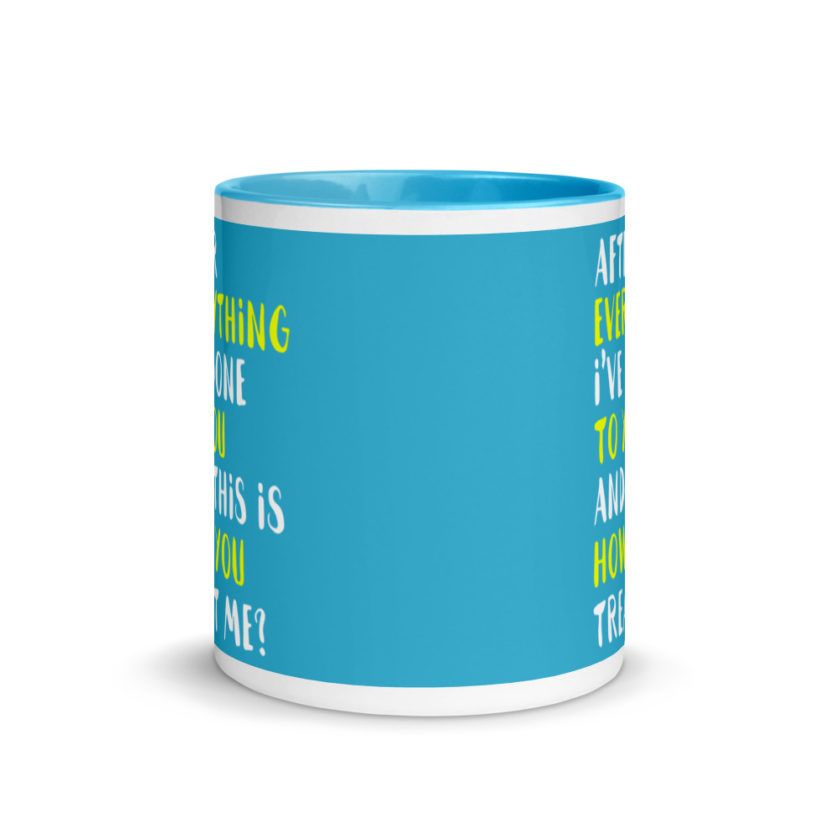 After everything I've done to you and this is how you treat me? Mug with Color Inside - Image 12