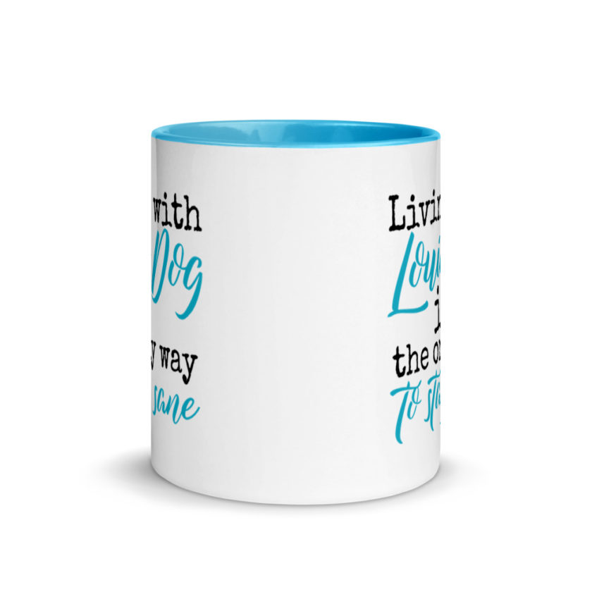LIvin' with Louis dog IS the only way to stay sane. Mug with Color Inside - Image 12