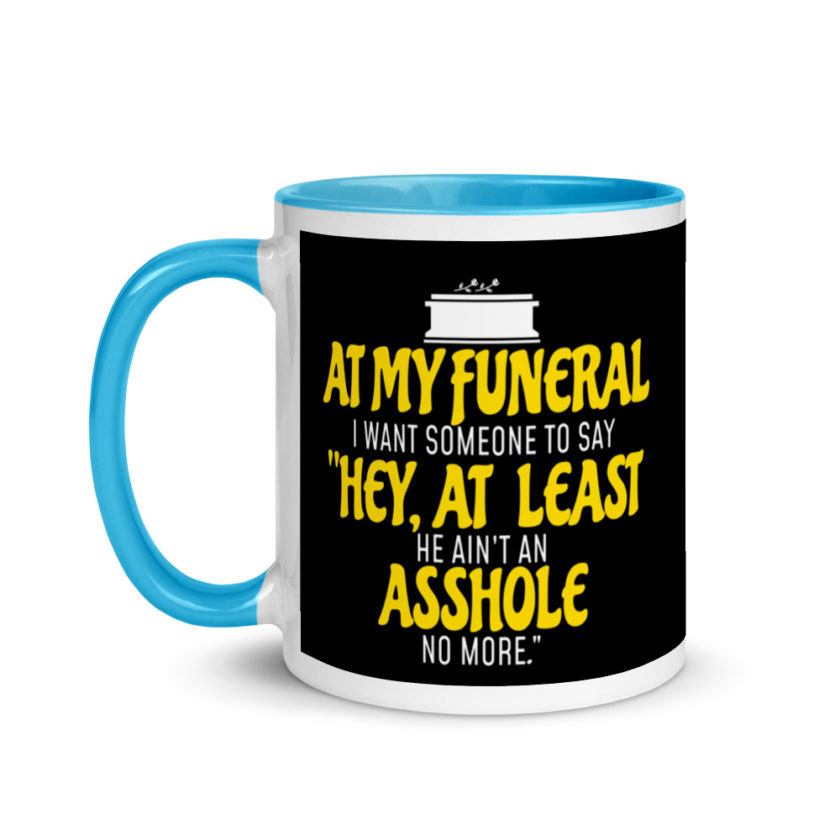 At My Funeral, I Want Someone to Say "Hey at least he ain't an Asshole no more"  Mug with Color Inside - Image 12