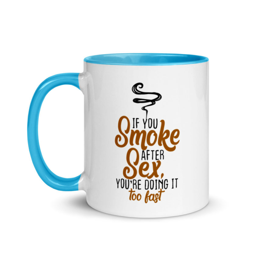 If you Smoke After Sex, You're Doing it Fast  Mug with Color Inside - Image 12