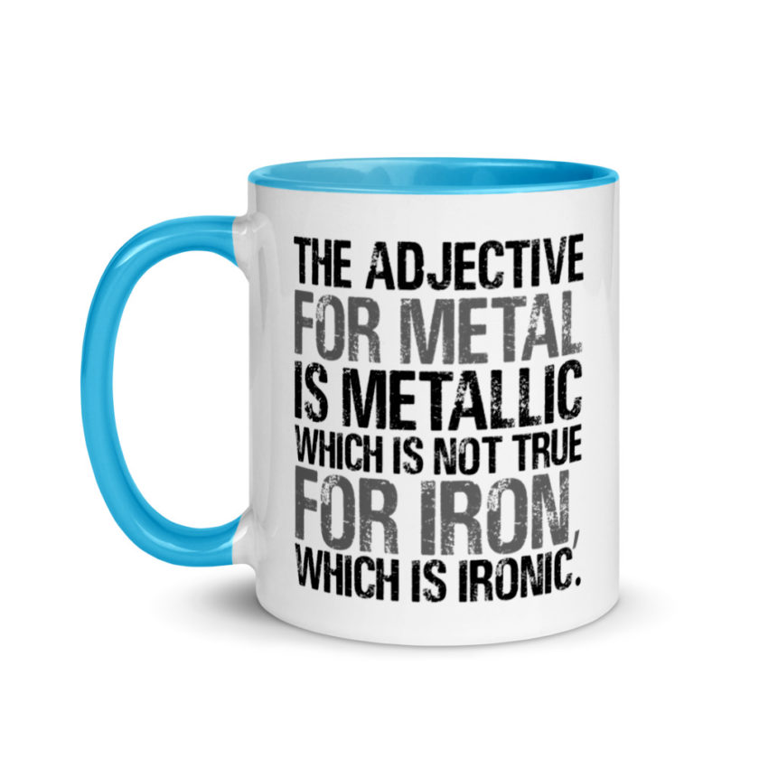 The adjective for metal is metallic which is not true for iron, which is ironic. Mug with Color Inside - Image 12