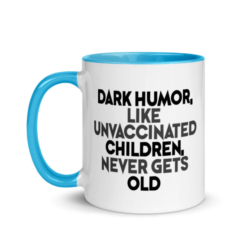 Dark humor, like unvaccinated children, never gets old. Mug with Color Inside - Image 12