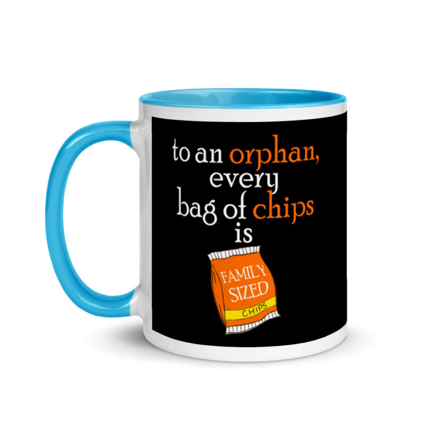 To an orphan, every bag of chips is family sized. Mug with Color Inside - Image 12