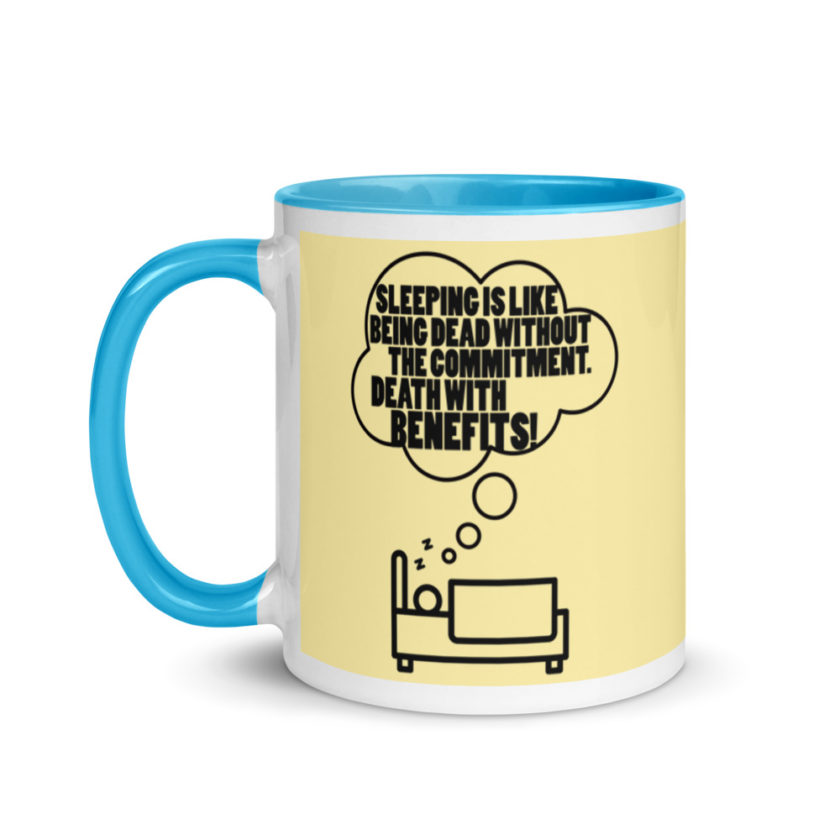Sleeping is great because it like being dead without the commitment. Death with benefits. Mug with Color Inside - Image 13