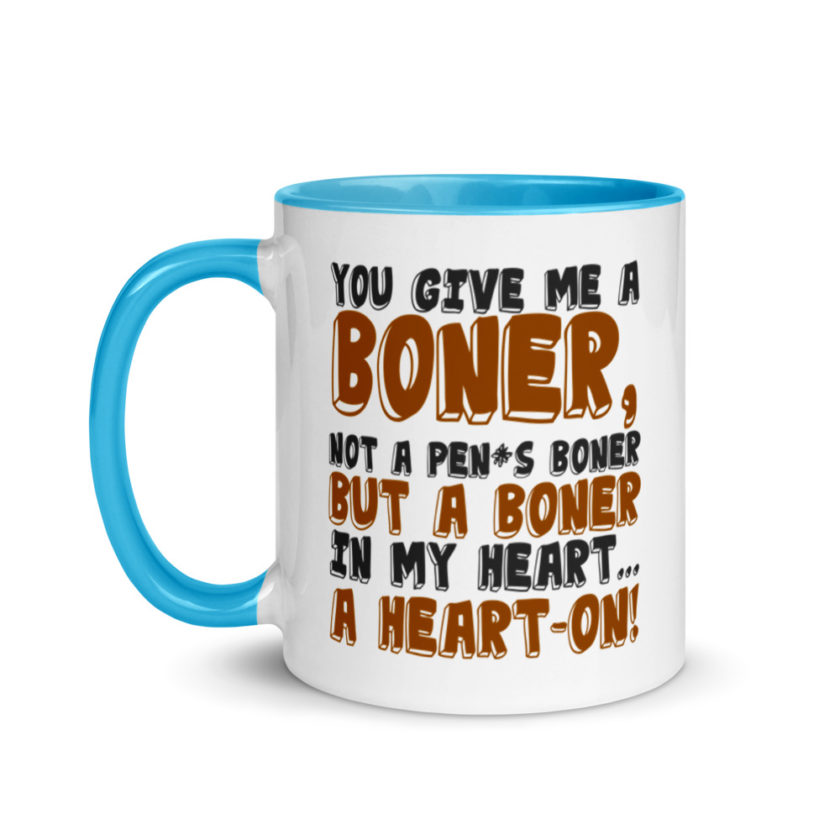 You give me a boner, not a penis boner but a boner in my heart...a heart-on!  Mug with Color Inside - Image 12