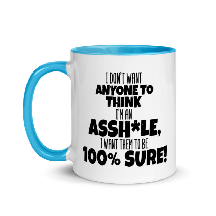 I don't want anyone to THINK I'm an asshole, I want them to be 100% sure! Mug with Color Inside - Image 12
