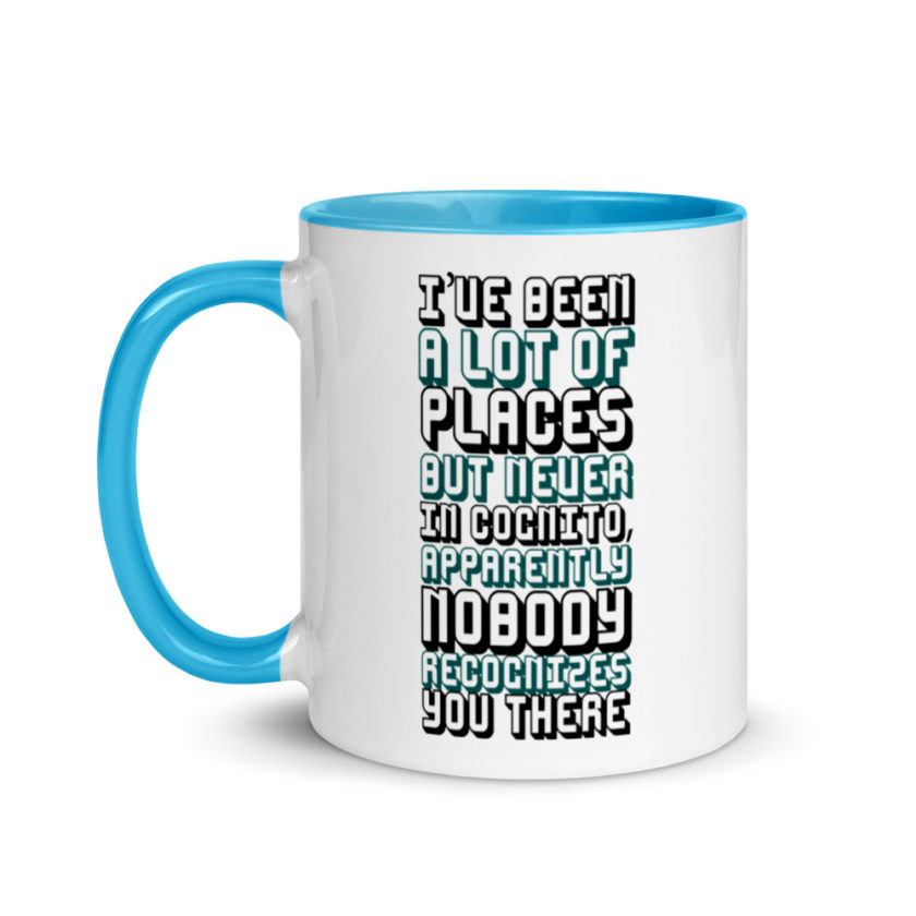 I've been a lot of places but never InCognito, apparently nobody recognizes you there. Mug with Color Inside