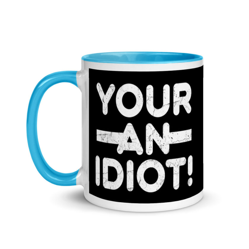 Your an idiot! Mug with Color Inside - Image 12