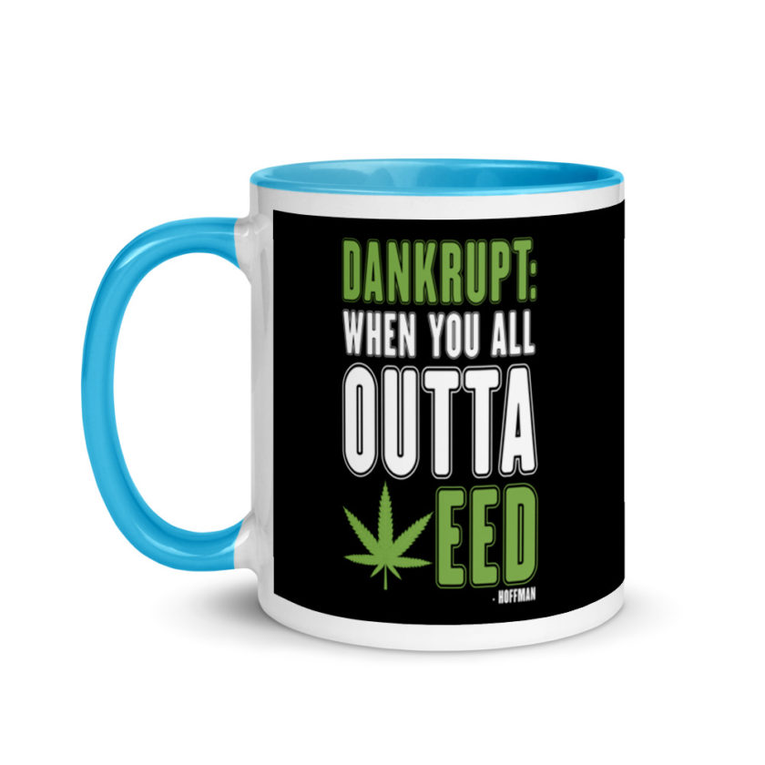 Dankrupt: When you all outa weed Mug with Color Inside - Image 12