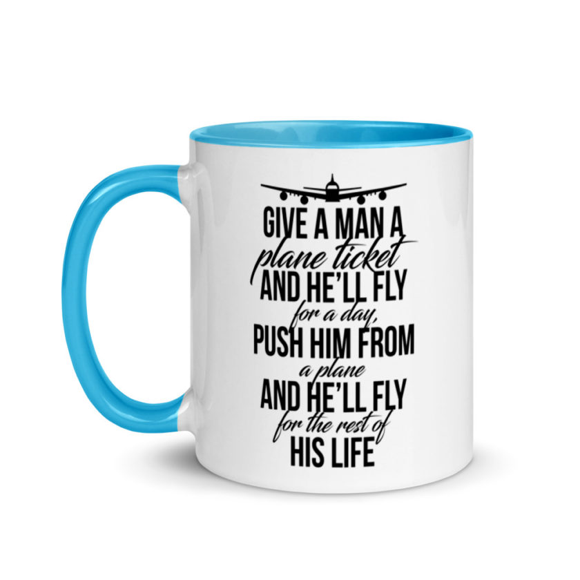 Give a man a plane ticket and he'll fly for a day. Push him from a plane and he'll fly for the rest of his life. Mug with Color Inside - Image 12