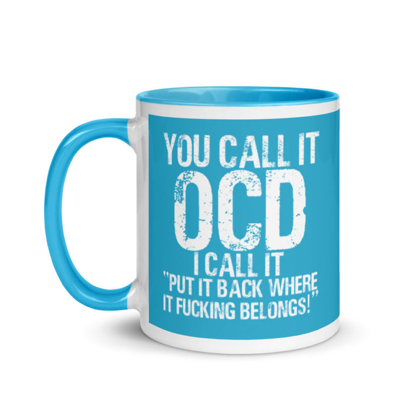 You call it  OCD, I call it "Put it back where it fucking belongs!" Mug with Color Inside