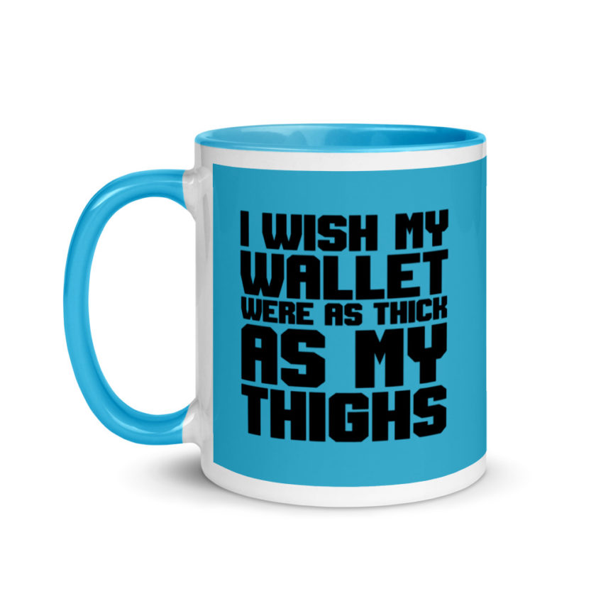 I wish my wallet were as thick as my thighs Mug with Color Inside