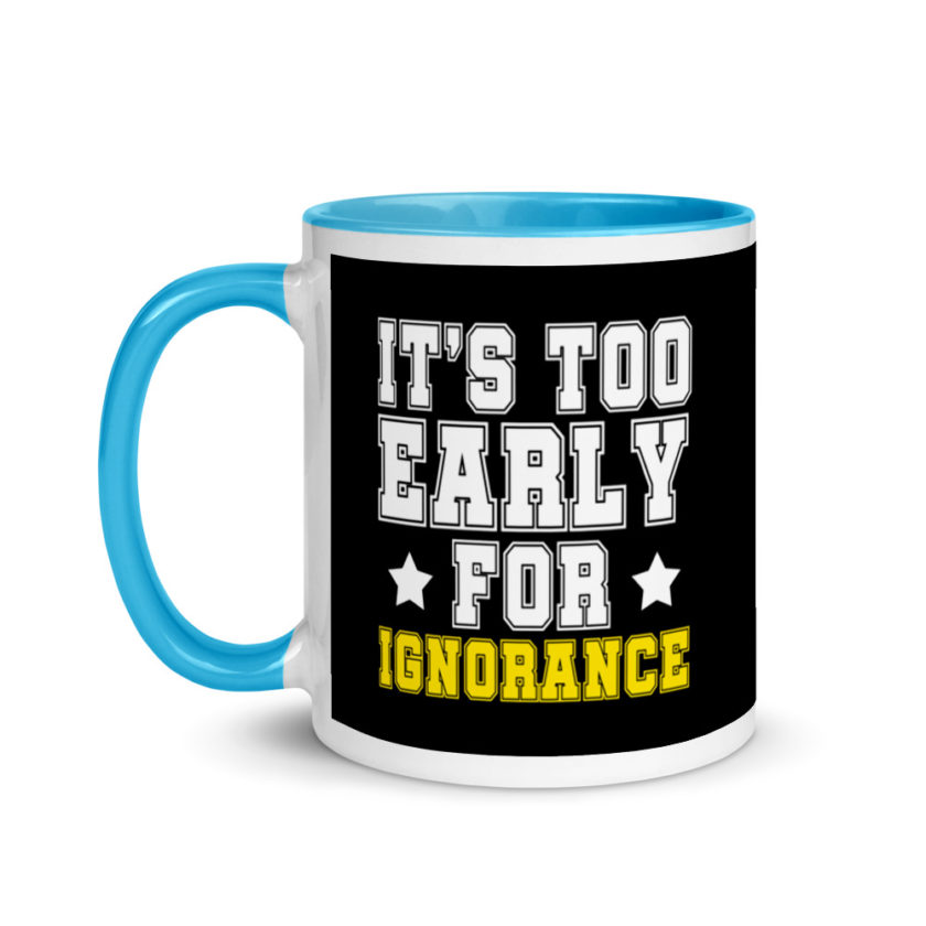 It's too early for ignorance. Mug with Color Inside - Image 12